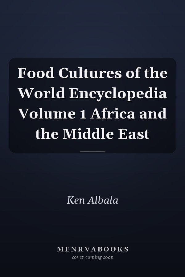 Food Cultures of the World Encyclopedia Volume 1 Africa and the Middle East