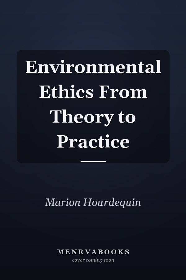 Environmental Ethics From Theory to Practice