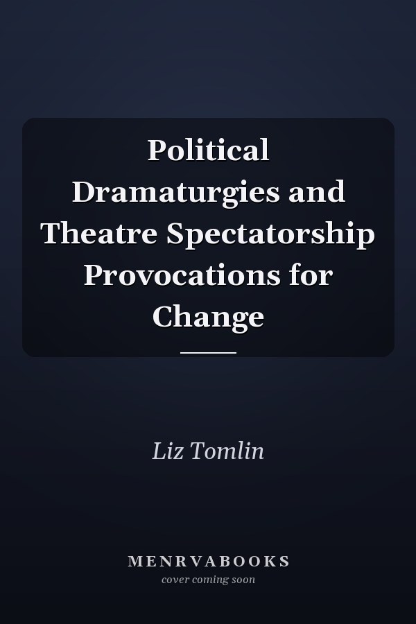 Political Dramaturgies and Theatre Spectatorship Provocations for Change