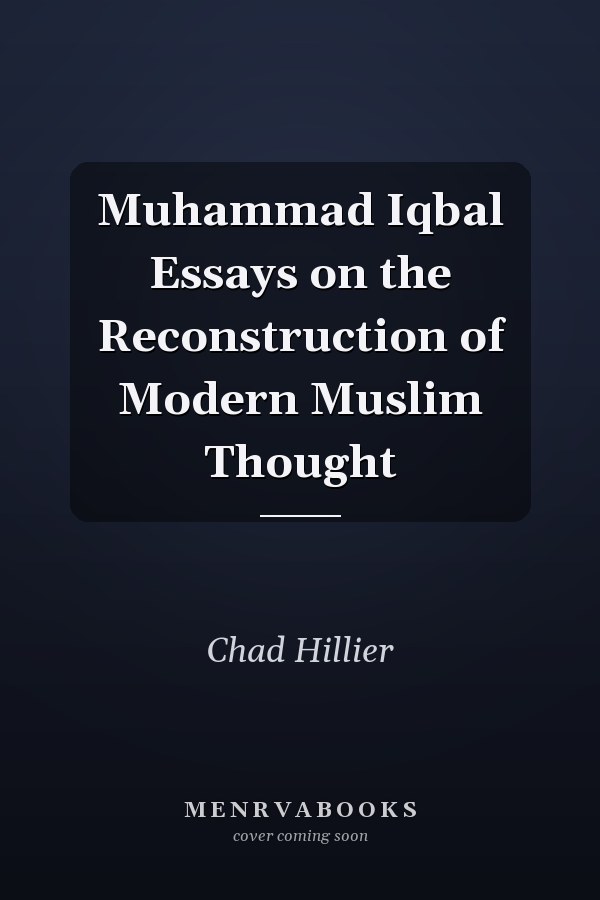 Muhammad Iqbal Essays on the Reconstruction of Modern Muslim Thought