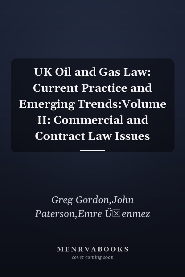 UK Oil and Gas Law: Current Practice and Emerging Trends:Volume II: Commercial and Contract Law Issues