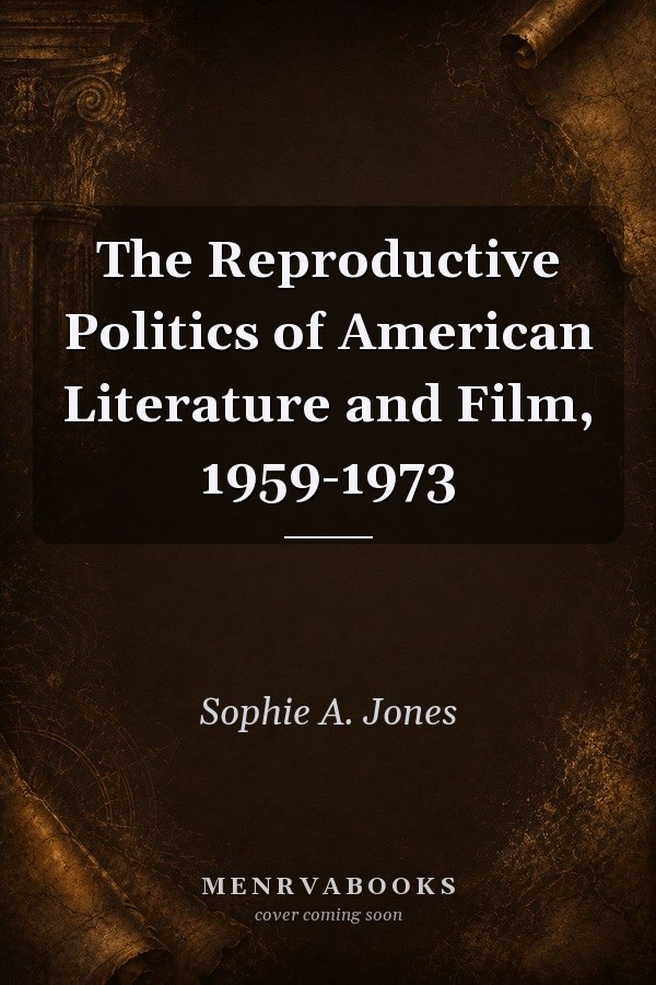 The Reproductive Politics of American Literature and Film, 1959-1973