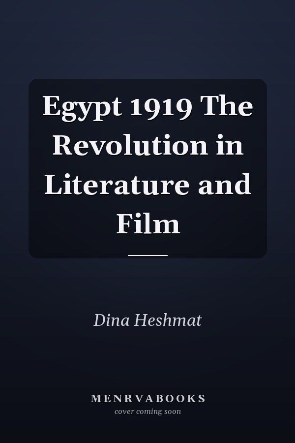 Egypt 1919 The Revolution in Literature and Film