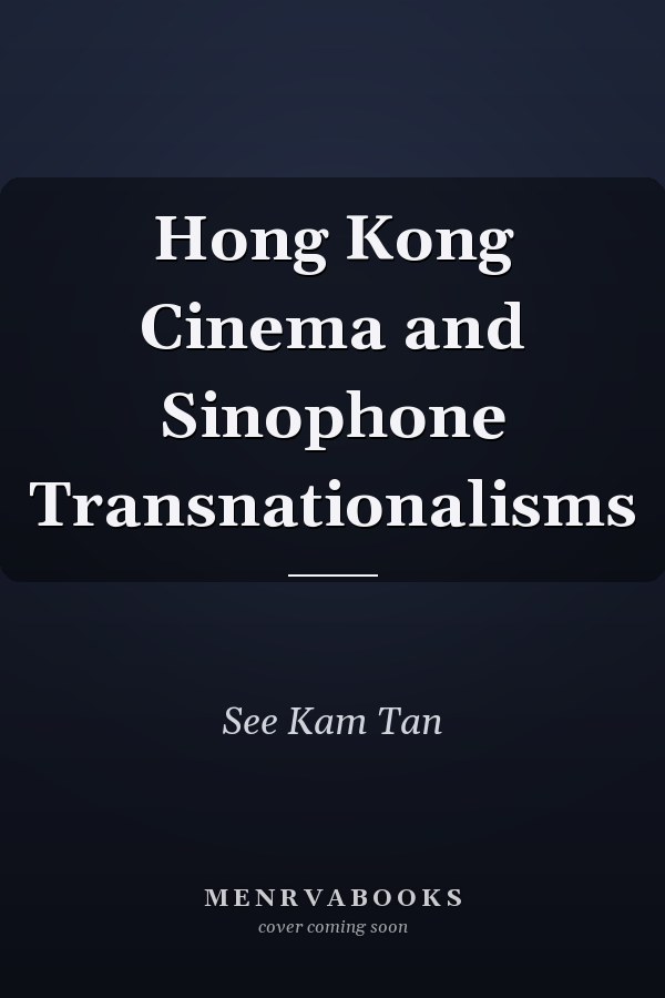Hong Kong Cinema and Sinophone Transnationalisms