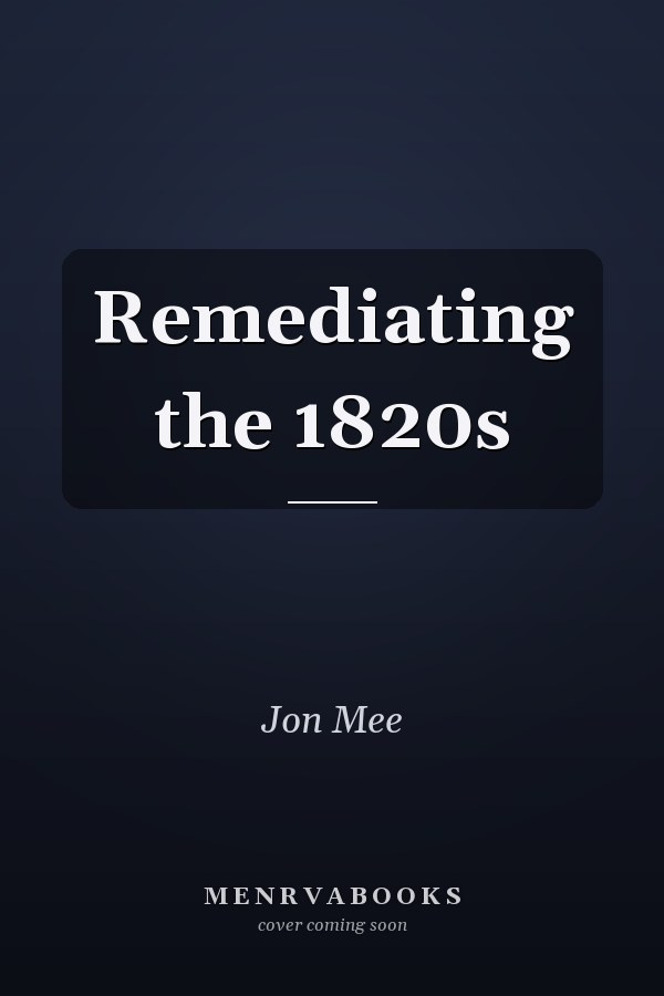 Remediating the 1820s