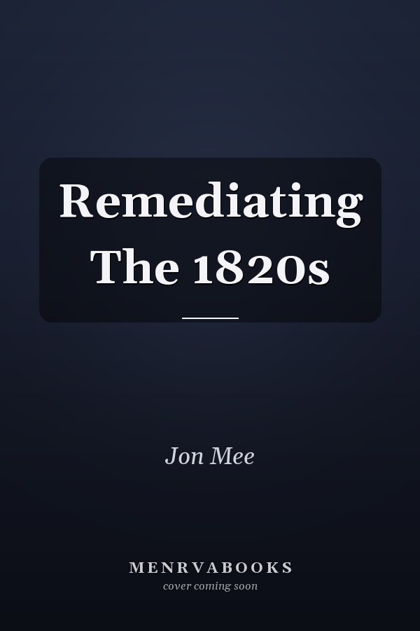 Remediating The 1820s