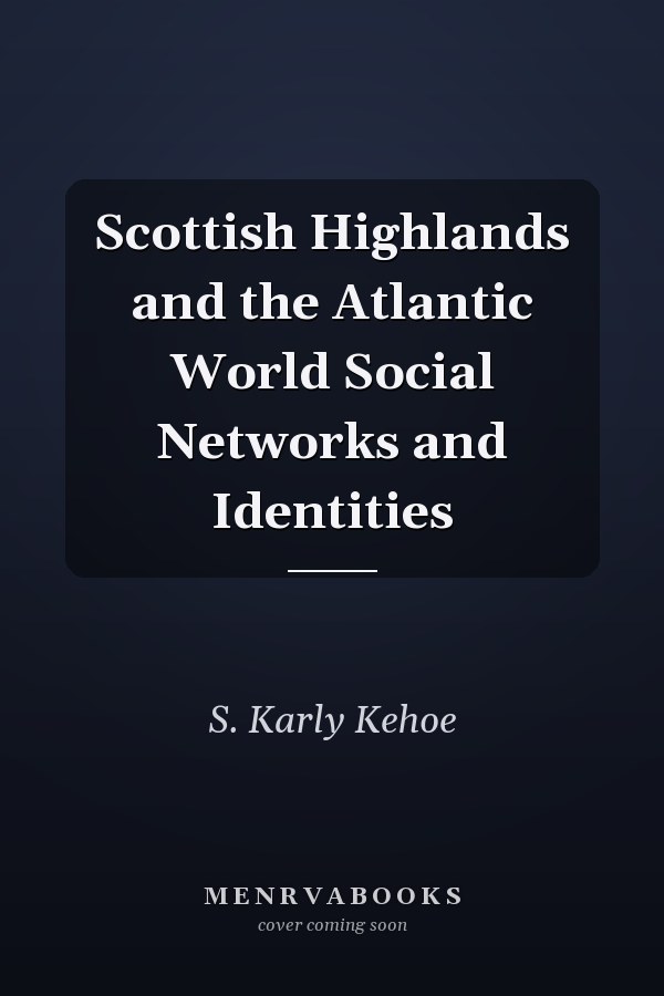 Scottish Highlands and the Atlantic World Social Networks and Identities