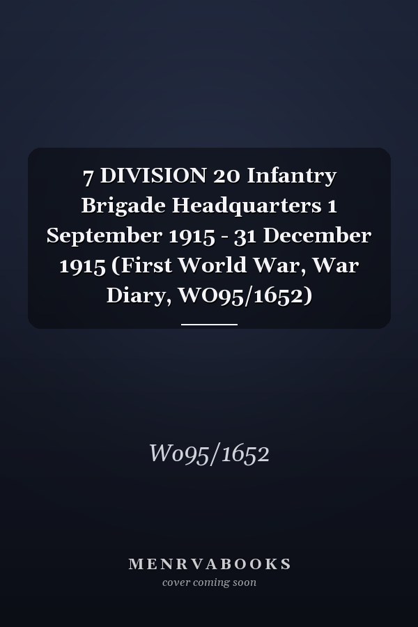 7 DIVISION 20 Infantry Brigade Headquarters 1 September 1915 - 31 December 1915 (First World War, War Diary, WO95/1652)