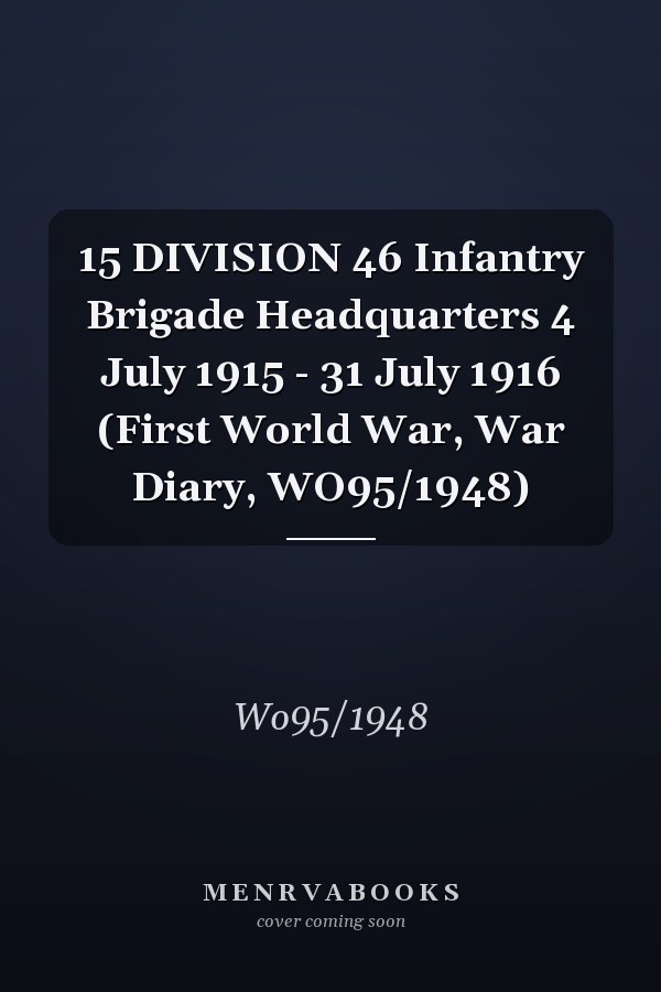 15 DIVISION 46 Infantry Brigade Headquarters 4 July 1915 - 31 July 1916 (First World War, War Diary, WO95/1948)
