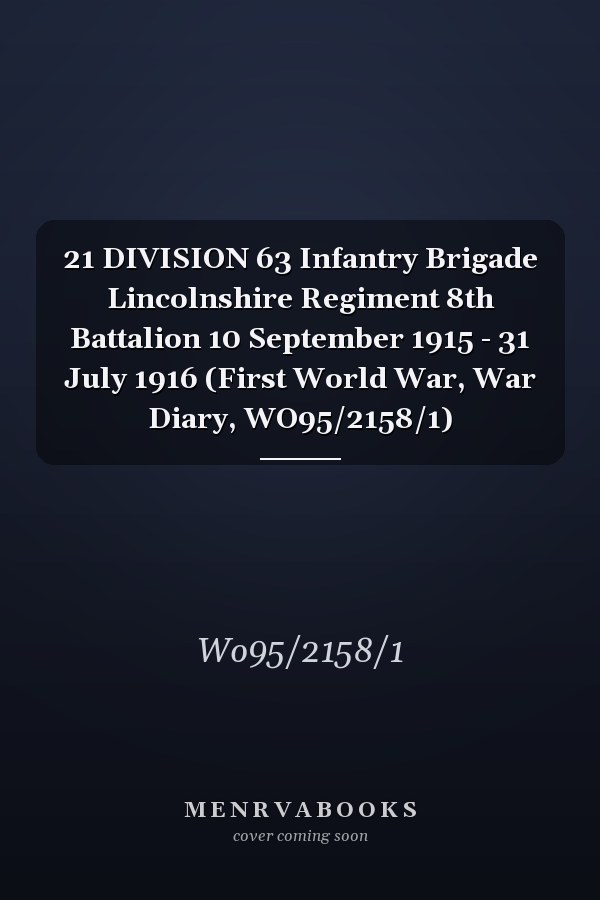 21 DIVISION 63 Infantry Brigade Lincolnshire Regiment 8th Battalion 10 September 1915 - 31 July 1916 (First World War, War Diary, WO95/2158/1)