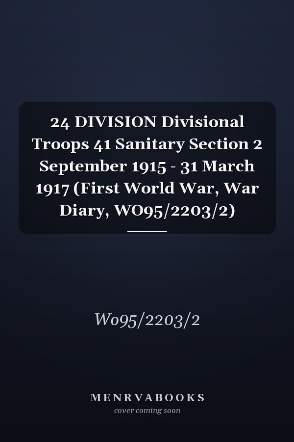 24 DIVISION Divisional Troops 41 Sanitary Section 2 September 1915 - 31 March 1917 (First World War, War Diary, WO95/2203/2)