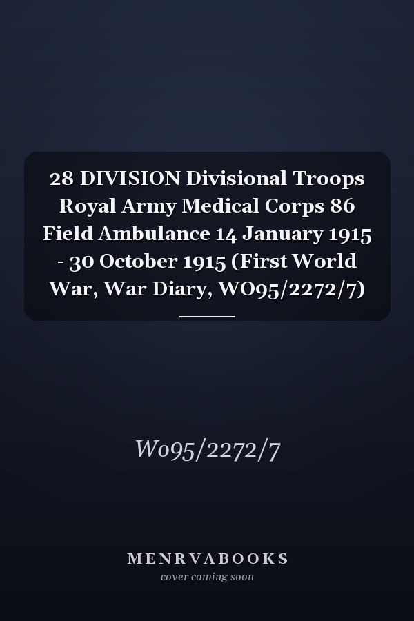 28 DIVISION Divisional Troops Royal Army Medical Corps 86 Field Ambulance 14 January 1915 - 30 October 1915 (First World War, War Diary, WO95/2272/7)