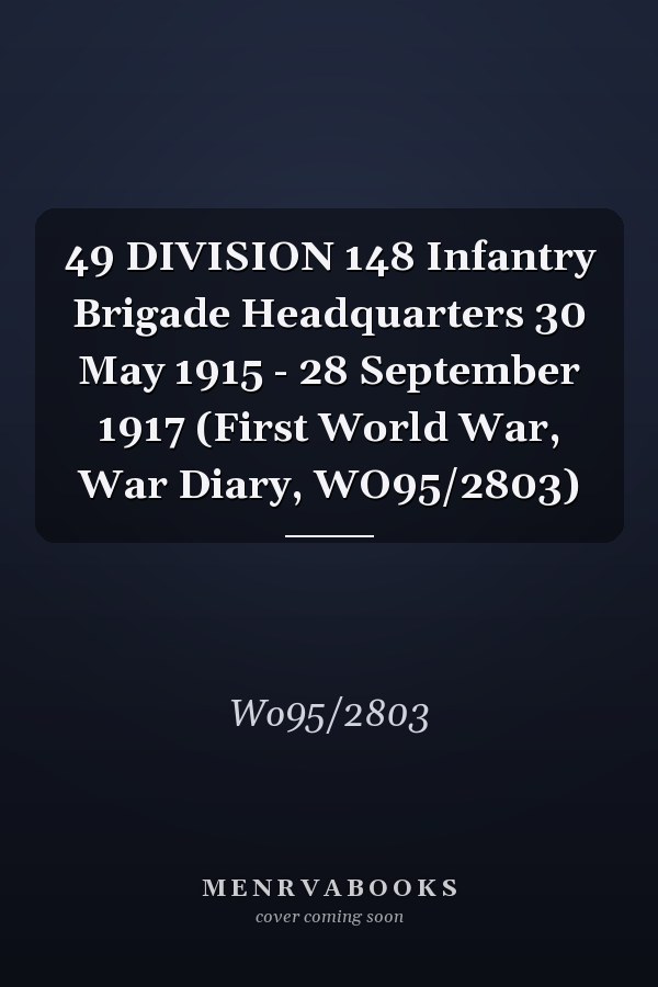 49 DIVISION 148 Infantry Brigade Headquarters 30 May 1915 - 28 September 1917 (First World War, War Diary, WO95/2803)