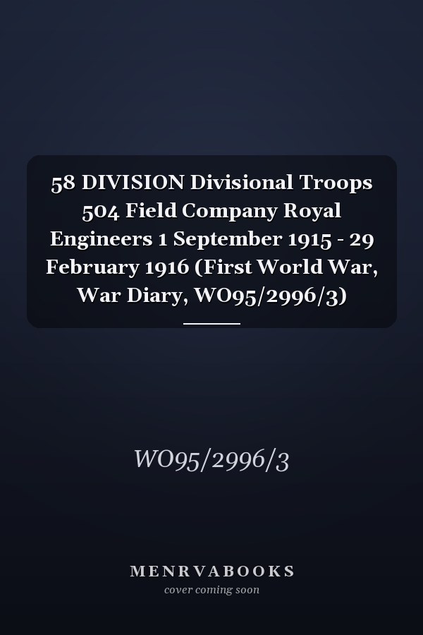 58 DIVISION Divisional Troops 504 Field Company Royal Engineers 1 September 1915 - 29 February 1916 (First World War, War Diary, WO95/2996/3)