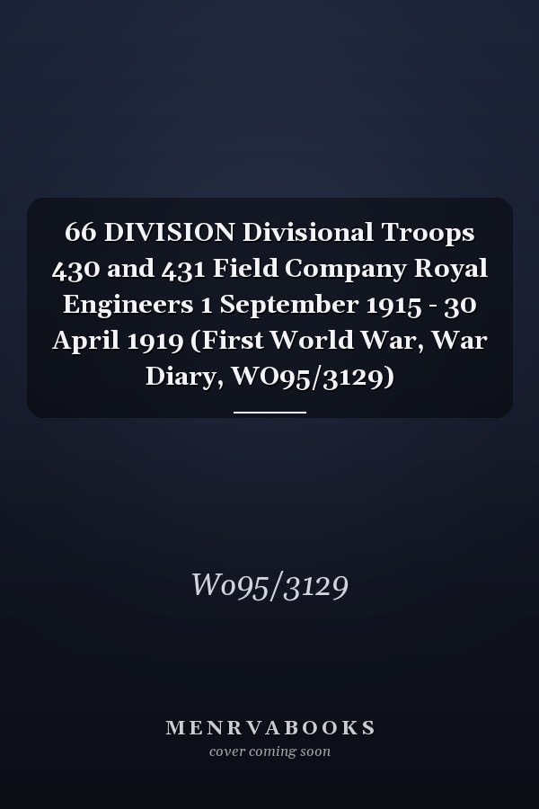 66 DIVISION Divisional Troops 430 and 431 Field Company Royal Engineers 1 September 1915 - 30 April 1919 (First World War, War Diary, WO95/3129)