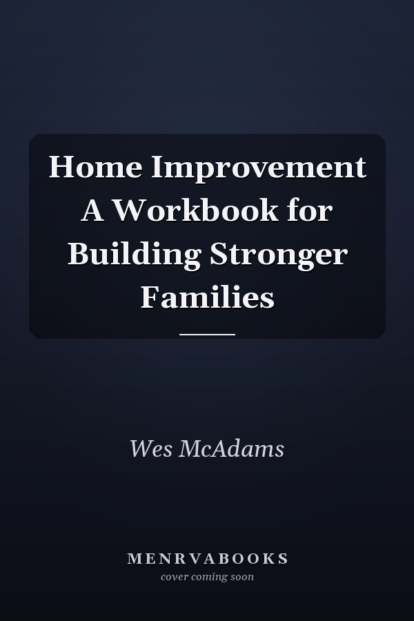 Home Improvement A Workbook for Building Stronger Families