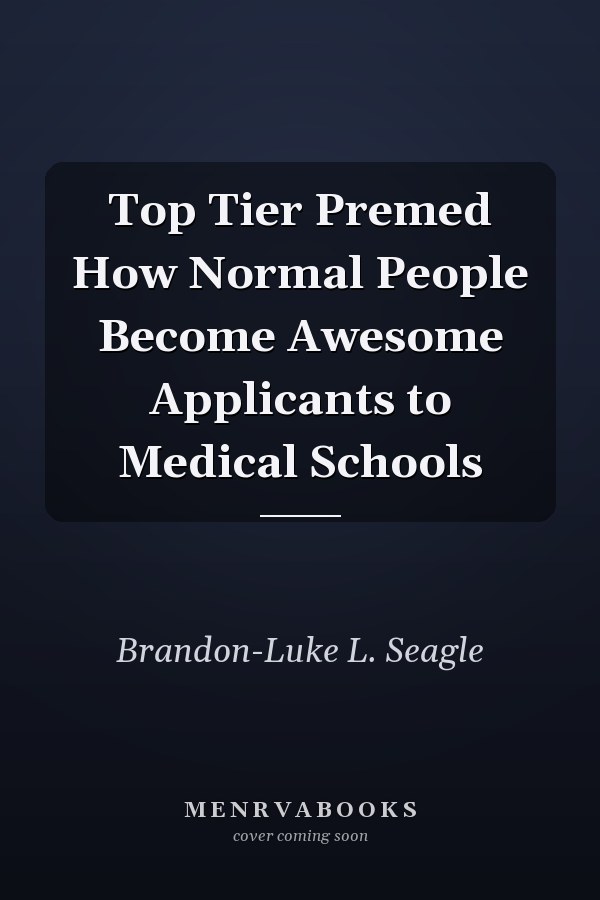 Top Tier Premed How Normal People Become Awesome Applicants to Medical Schools