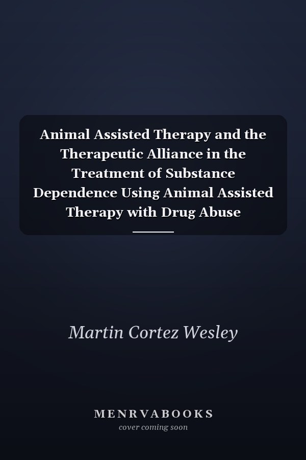 Animal Assisted Therapy and the Therapeutic Alliance in the Treatment of Substance Dependence Using Animal Assisted Therapy with Drug Abuse Treatment Groups