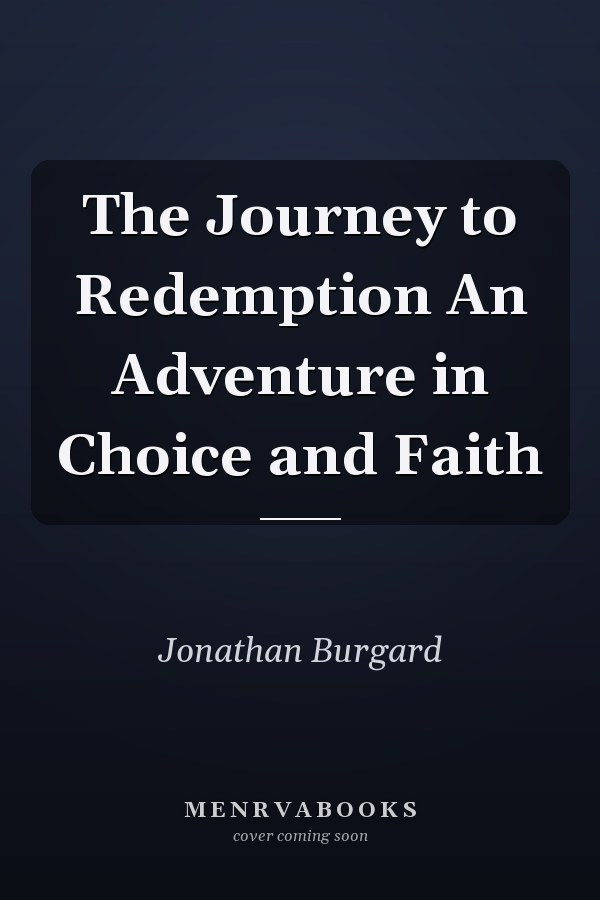 The Journey to Redemption An Adventure in Choice and Faith