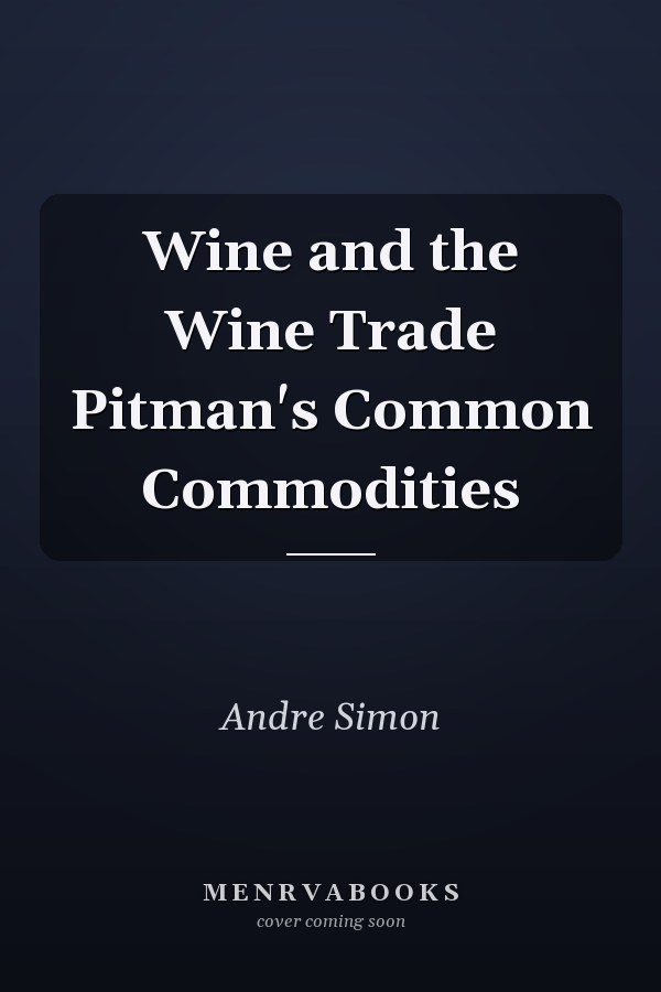 Wine and the Wine Trade Pitman's Common Commodities