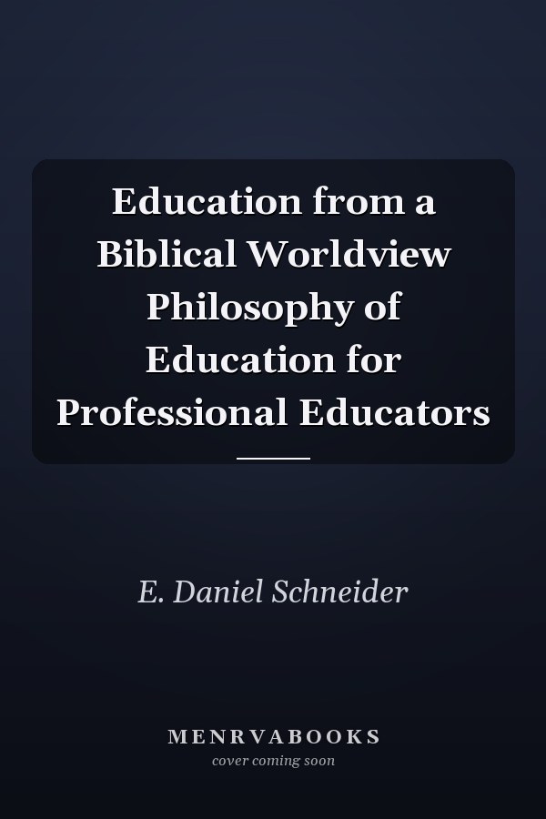 Education from a Biblical Worldview Philosophy of Education for Professional Educators