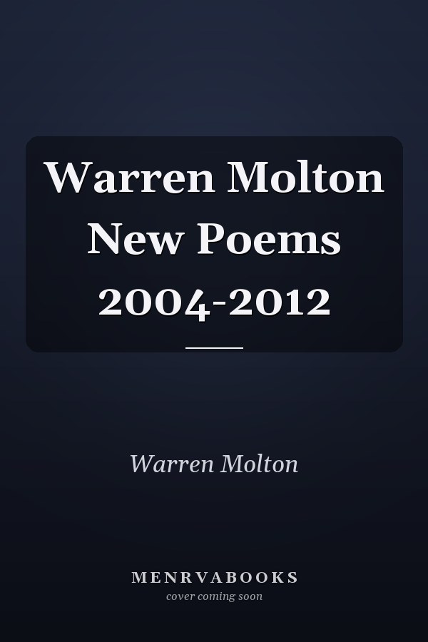 Warren Molton New Poems 2004-2012