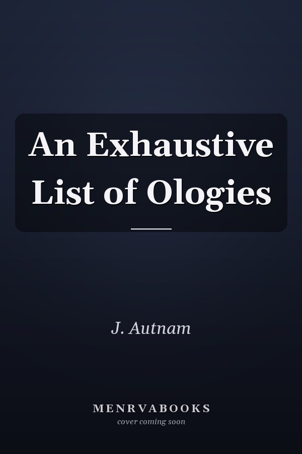 An Exhaustive List of Ologies