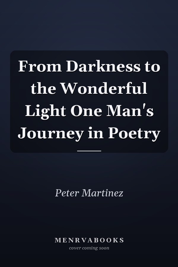 From Darkness to the Wonderful Light One Man's Journey in Poetry