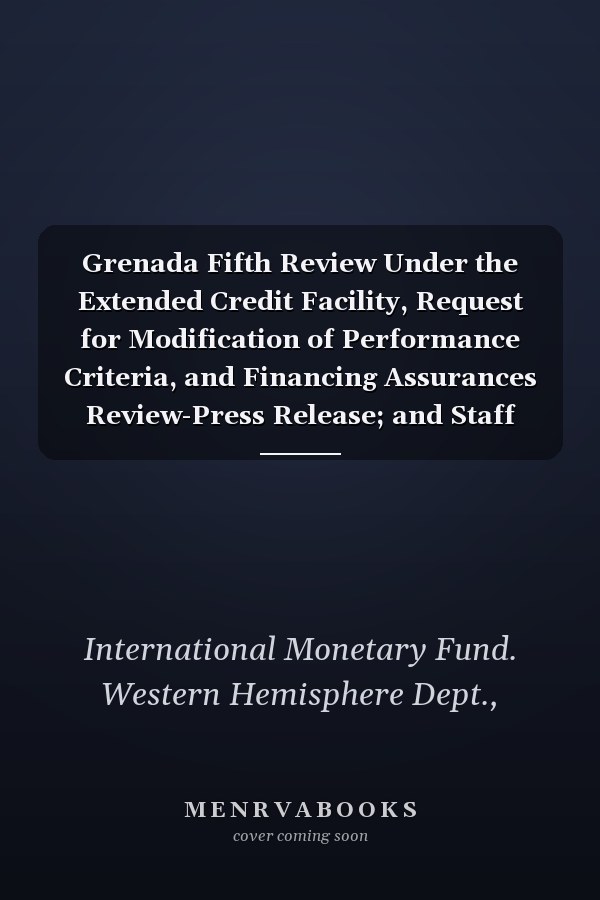 Grenada Fifth Review Under the Extended Credit Facility, Request for Modification of Performance Criteria, and Financing Assurances Review-Press Release; and Staff Report