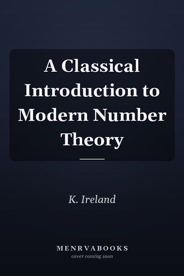 A Classical Introduction to Modern Number Theory