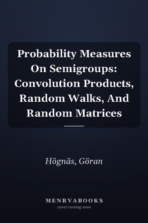 Probability Measures On Semigroups: Convolution Products, Random Walks, And Random Matrices