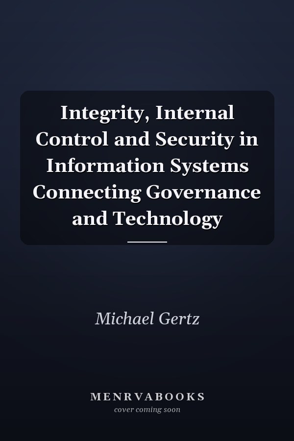 Integrity, Internal Control and Security in Information Systems Connecting Governance and Technology