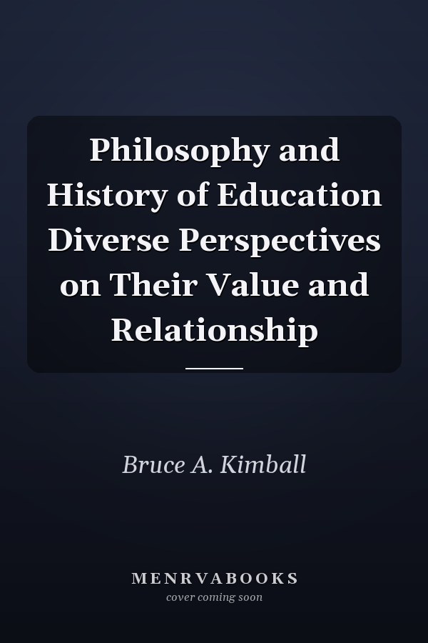 Philosophy and History of Education Diverse Perspectives on Their Value and Relationship