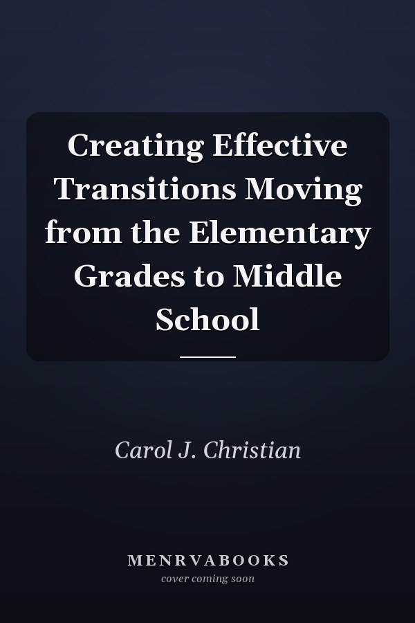 Creating Effective Transitions Moving from the Elementary Grades to Middle School