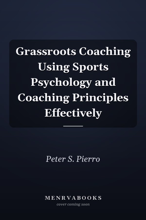 Grassroots Coaching Using Sports Psychology and Coaching Principles Effectively