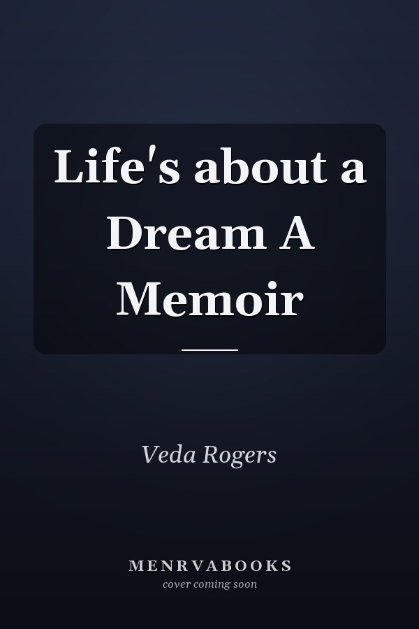 Life's about a Dream A Memoir