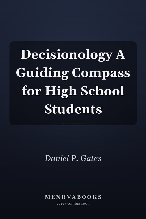Decisionology A Guiding Compass for High School Students