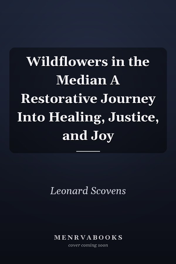 Wildflowers in the Median A Restorative Journey Into Healing, Justice, and Joy