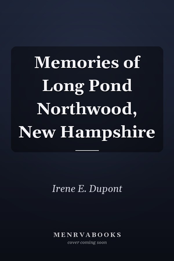 Memories of Long Pond Northwood, New Hampshire