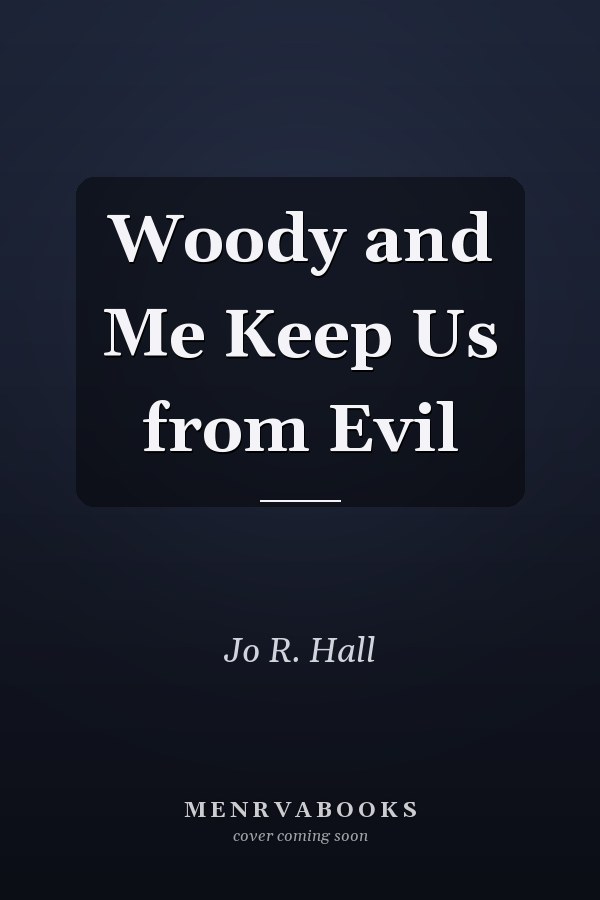 Woody and Me Keep Us from Evil