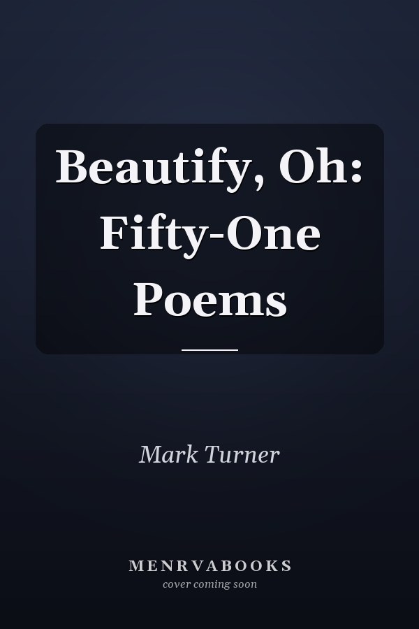 Beautify, Oh: Fifty-One Poems