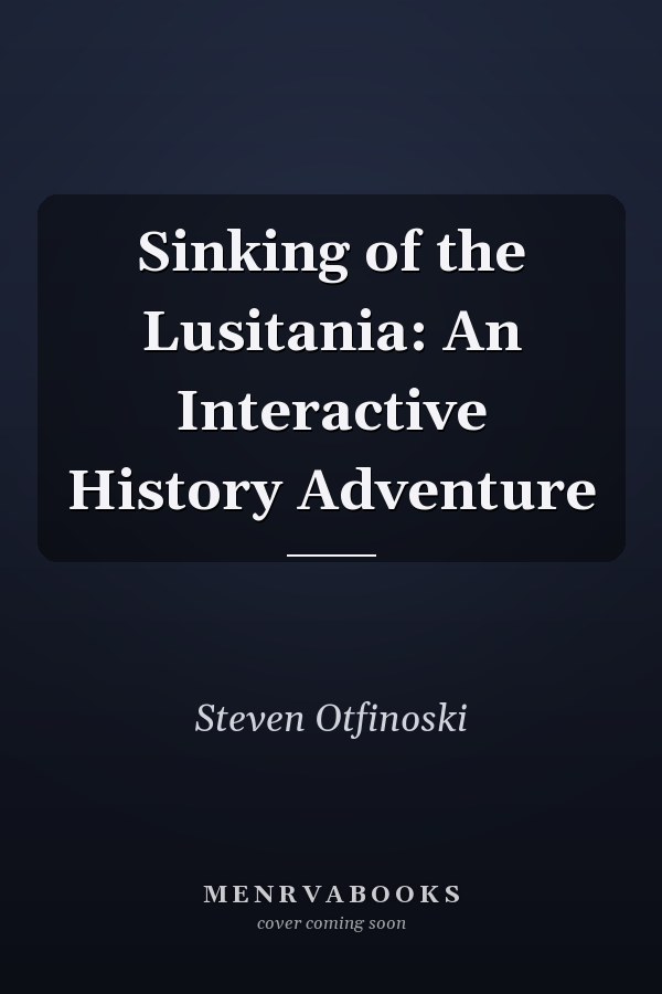 Sinking of the Lusitania: An Interactive History Adventure