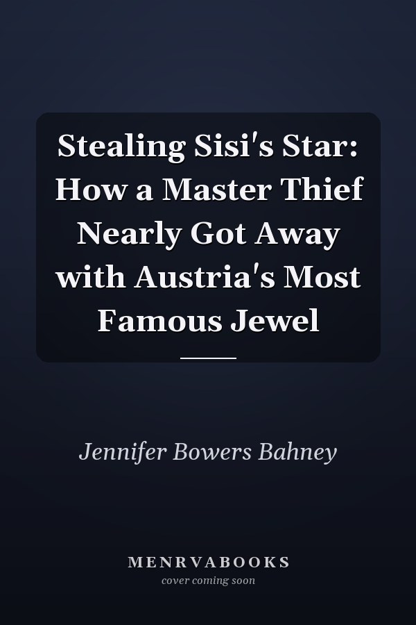 Stealing Sisi's Star: How a Master Thief Nearly Got Away with Austria's Most Famous Jewel