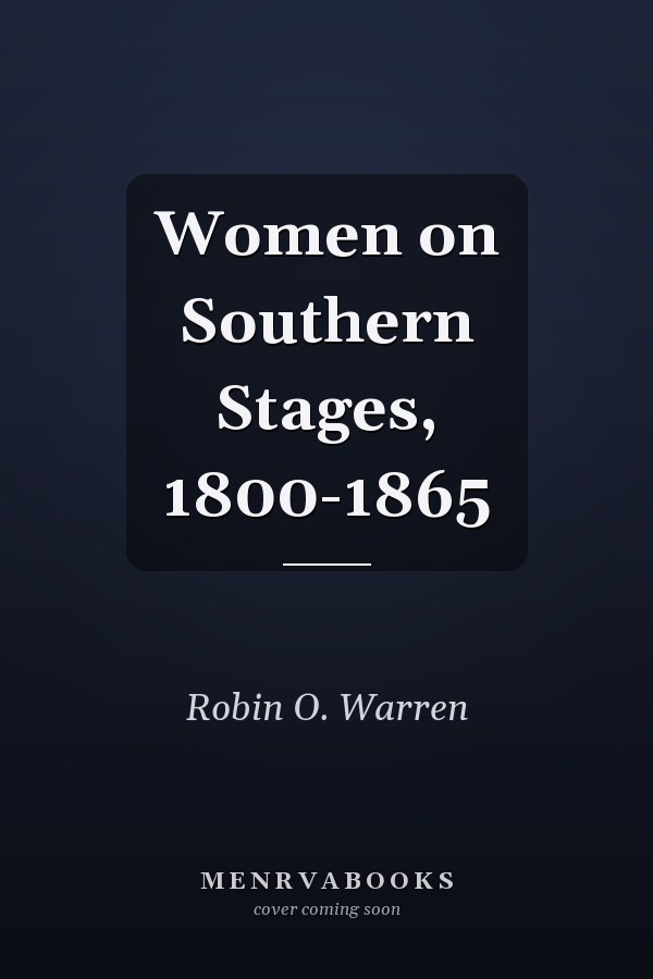 Women on Southern Stages, 1800-1865