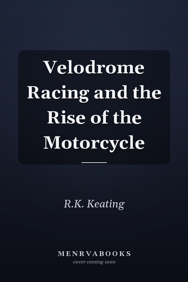 Velodrome Racing and the Rise of the Motorcycle
