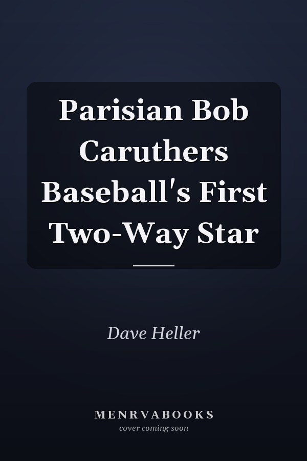 Parisian Bob Caruthers Baseball's First Two-Way Star