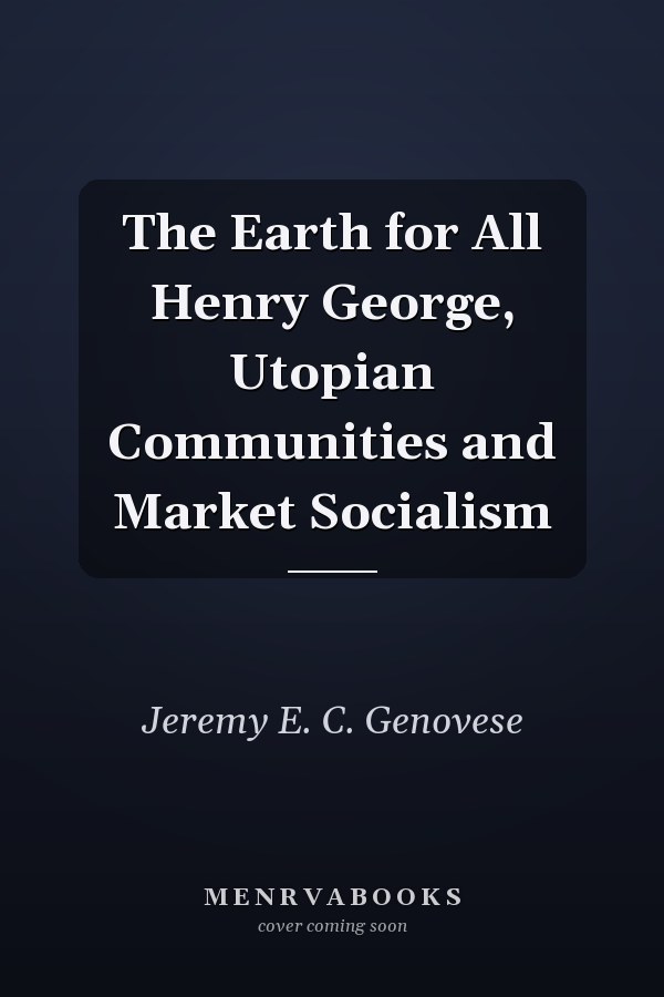 The Earth for All Henry George, Utopian Communities and Market Socialism