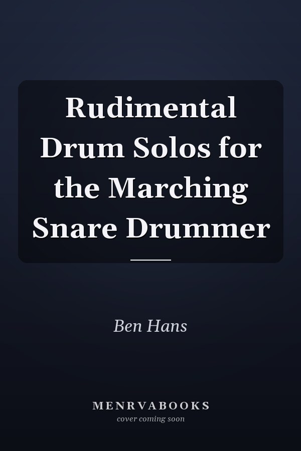 Rudimental Drum Solos for the Marching Snare Drummer