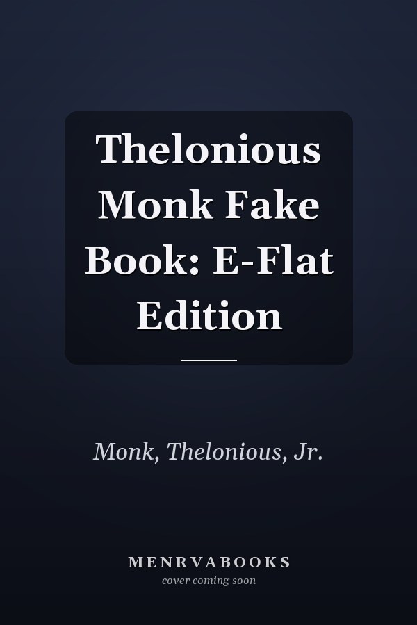 Thelonious Monk Fake Book: E-Flat Edition