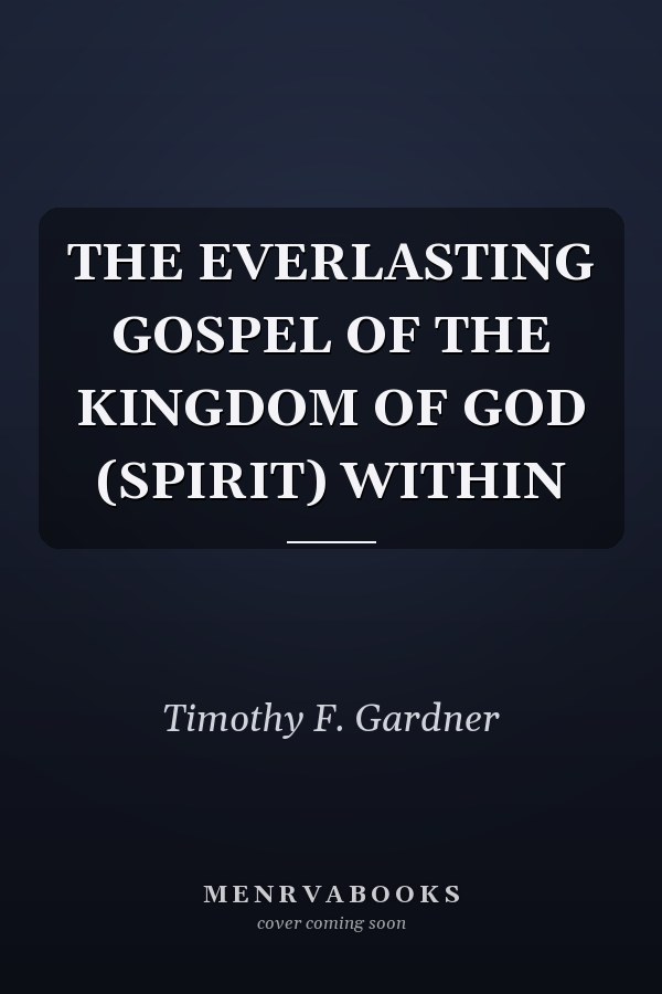 THE EVERLASTING GOSPEL OF THE KINGDOM OF GOD (SPIRIT) WITHIN